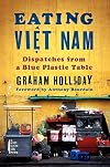 Eating Viet Nam: Dispatches from a Blue Plastic Table