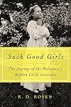 Such Good Girls: The Journey of the Holocaust's Hidden Child Survivors