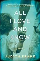 All I Love and Know: A Novel by Judith Frank