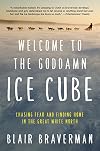 Welcome to the Goddamn Ice Cube: Chasing Fear and Finding Home in the Great White North