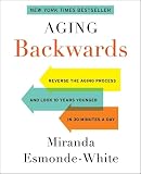 Aging Backwards Reverse The Aging Process And Look 10 Years Younger In 30 Minutes A Day