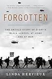 Forgotten The Untold Story Of Ddays Black Heroes At Home And At War