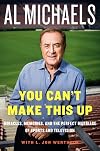 You Can't Make This Up: Miracles, Memories, and the Perfect Marriage of Sports and Television