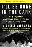 Ill Be Gone In The Dark One Womans Obsessive Search For The Golden State Killer