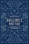 Brilliance and Fire: A Biography of Diamonds