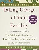 Taking Charge Of Your Fertility 20th Anniversary Edition The Definitive Guide To Natural Birth Control Pregnancy Achievement And Reproductive Health
