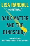 Dark Matter And The Dinosaurs The Astounding Interconnectedness Of The Universe