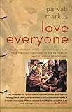 Love Everyone The Transcendent Wisdom Of Neem Karoli Baba Told Through The Stories Of The Westerners Whose Lives He Transformed