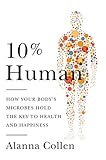 10 Human How Your Bodys Microbes Hold The Key To Health And Happiness