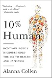10 Human How Your Bodys Microbes Hold The Key To Health And Happiness
