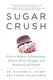 Sugar Crush How To Reduce Inflammation Reverse Nerve Damage And Reclaim Good Health