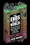 Cover of The Ends of the World: Supervolcanoes, Lethal Oceans, and the Search for the Past's Greatest Catastrophes by Peter Brannen