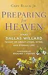 Preparing for Heaven: What Dallas Willard Taught Me About Living, Dying, and Eternal Life