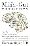 The Mindgut Connection How The Hidden Conversation Within Our Bodies Impacts Our Mood Our Choices And Our Overall Health