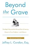 Beyond the Grave, Revised and Updated Edition: The Right Way and the Wrong Way of Leaving Money to Your Children (and Others)