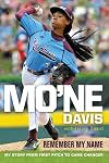 Mo'ne Davis: Remember My Name: My Story from First Pitch to Game Changer