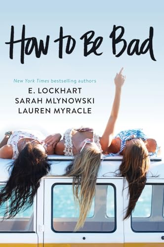 How to Be Bad (As: E. Lockhart, With: Lauren Myracle,Sarah Mlynowski) cover