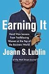 Earning It: Hard-Won Lessons from Trailblazing Women at the Top of the Business World