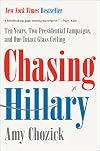 Chasing Hillary: Ten Years, Two Presidential Campaigns, and One Intact Glass Ceiling