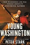 Young Washington: How Wilderness and War Forged America's Founding Father