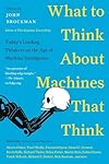 What to Think About Machines That Think: Today's Leading Thinkers on the Age of Machine Intelligence (Edge Question Series)