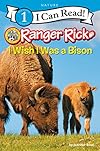 Ranger Rick: I Wish I Was a Bison (I Can Read Level 1)