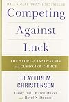 Competing Against Luck: The Story of Innovation and Customer Choice