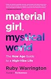 Material Girl, Mystical World: The Now Age Guide to a High-Vibe Life