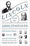Lincoln and the Abolitionists: John Quincy Adams, Slavery, and the Civil War