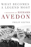 What Becomes a Legend Most: A Biography of Richard Avedon