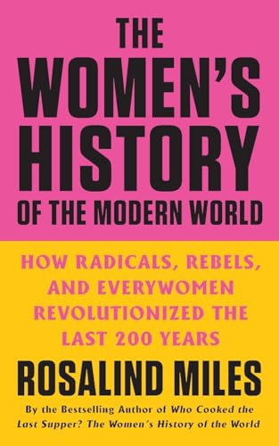The Women's History of the Modern World : by Miles, Rosalind
