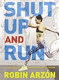 Shut Up And Run How To Get Up Lace Up And Sweat With Swagger