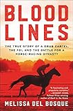 Bloodlines The True Story Of A Drug Cartel The Fbi And The Battle For A Horseracing Dynasty