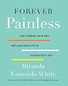 Forever Painless: End Chronic Pain and Reclaim Your Life in 30 Minutes a Day (Aging Backwards Book 2)