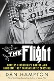 The Flight Charles Lindberghs Daring And Immortal 1927 Transatlantic Crossing