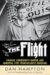 The Flight: Charles Lindbergh's Daring and Immortal 1927 Transatlantic Crossing