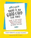 Cover of There Is No Good Card for This: What to Say and Do When Life Is Scary, Awful, and Unfair to People You Love