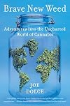 Brave New Weed: Adventures into the Uncharted World of Cannabis