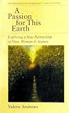 Passion for This Earth: Exploring a New Partnership of Man, Woman & Nature