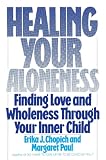 Healing Your Aloneness Finding Love And Wholeness Through Your Inner Child