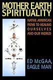 Mother Earth Spirituality Native American Paths To Healing Ourselves And Our World Religion And Spirituality