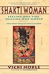 Shakti Woman: Feeling Our Fire, Healing Our World - The New Female Shamanism