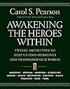 Awakening the Heroes Within: Twelve Archetypes to Help Us Find Ourselves and Transform Our World - Carol S. Pearson