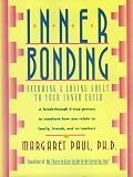 Inner Bonding Becoming A Loving Adult To Your Inner Child
