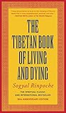 The Tibetan Book of Living and Dying: The Spiritual Classic & International Bestseller: 30th Anniversary Edition