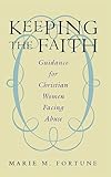 Keeping The Faith Guidance For Christian Women Facing Abuse