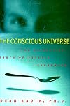The Conscious Universe: The Scientific Truth of Psychic Phenomena