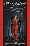 Be A Goddess: A Guide to Magical Celtic Spells for Self-Healing, Prosperity and Great Sex