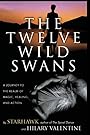 The Twelve Wild Swans: A Journey to the Realm of Magic, Healing, and Action - Starhawk