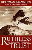 Ruthless Trust The Ragamuffins Path To God